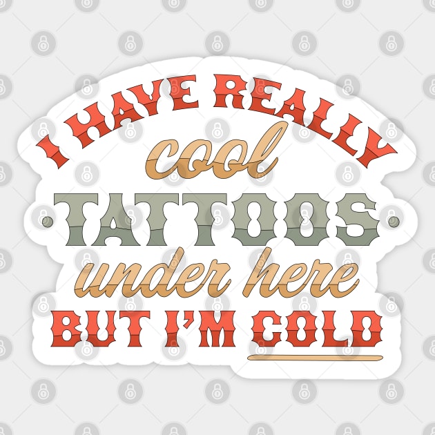 I Have Really Cool Tattoos Under Here But I'm Cold Funny Sticker by OrangeMonkeyArt